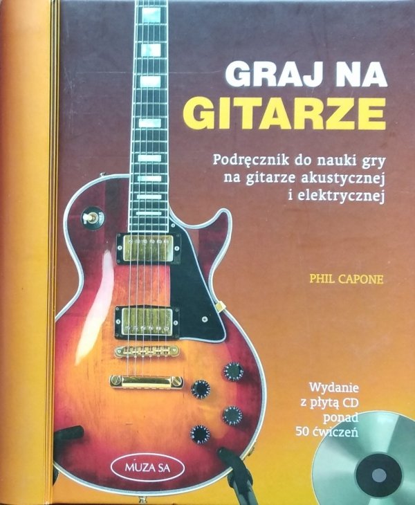 Phil Capone • Graj na gitarze. Podręcznik do nauki gry na gitarze akustycznej i elektrycznej