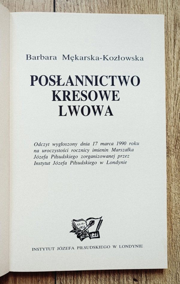 Barbara Mękarska-Kozłowska Posłannictwo kresowe Lwowa w czynie zbrojnym Józefa Piłsudskiego