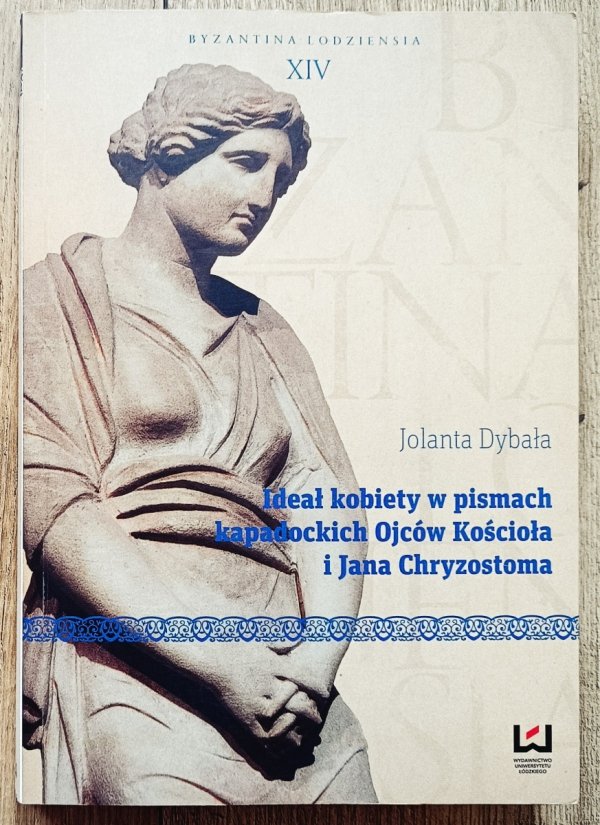 Jolanta Dybała Ideał kobiety w pismach kapadockich Ojców Kościoła i Jana Chryzostoma