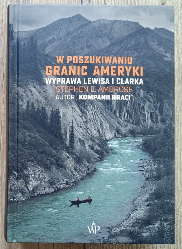 Stephen Ambrose W poszukiwaniu granic Ameryki. Wyprawa Lewisa i Clarka