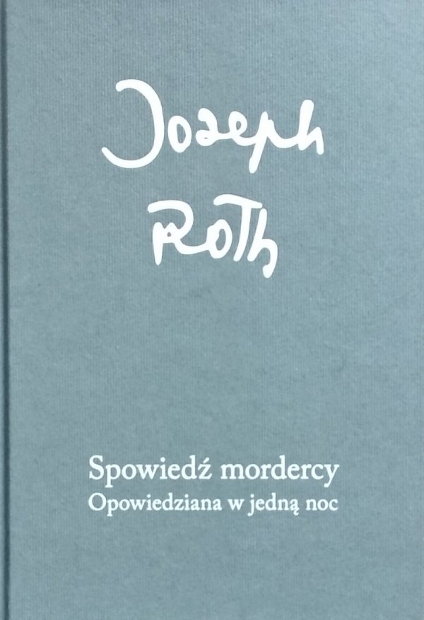 Joseph Roth • Spowiedź mordercy. Opowiedziana w jedną noc