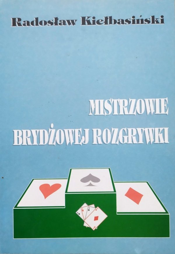 Radosław Kiełbasiński Mistrzowie brydżowej rozgrywki