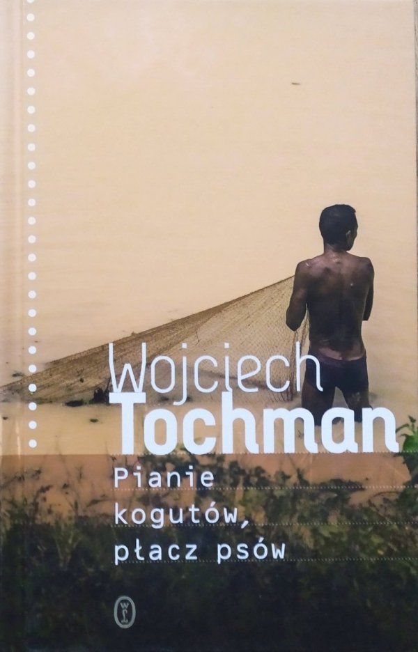 Wojciech Tochman Pianie kogutów, płacz psów