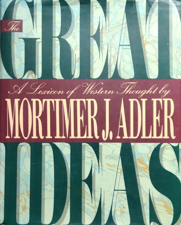 Mortimer Adler • The Great Ideas: A Lexicon of Western Thought