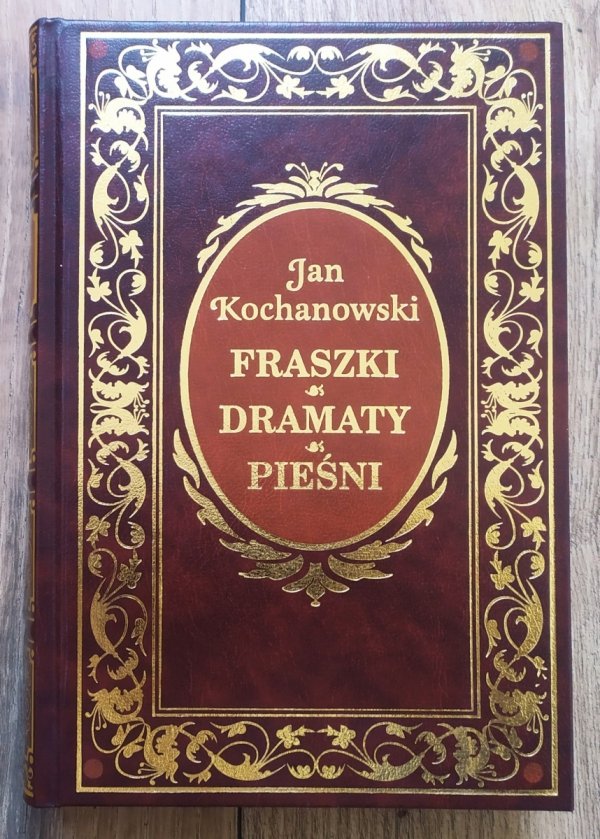 Jan Kochanowski Fraszki. Dramaty. Pieśni [zdobiona oprawa]