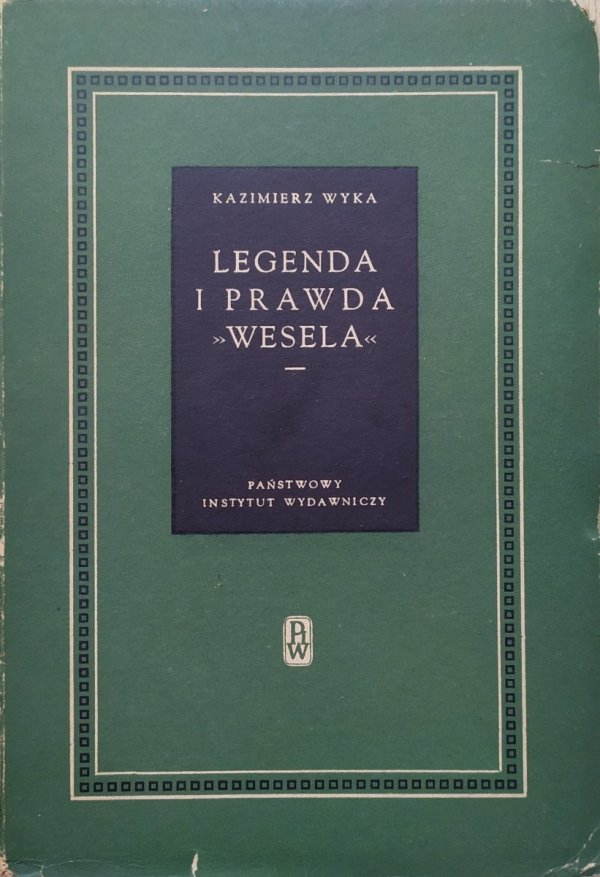 Kazimierz Wyka Legenda i prawda 'Wesela'