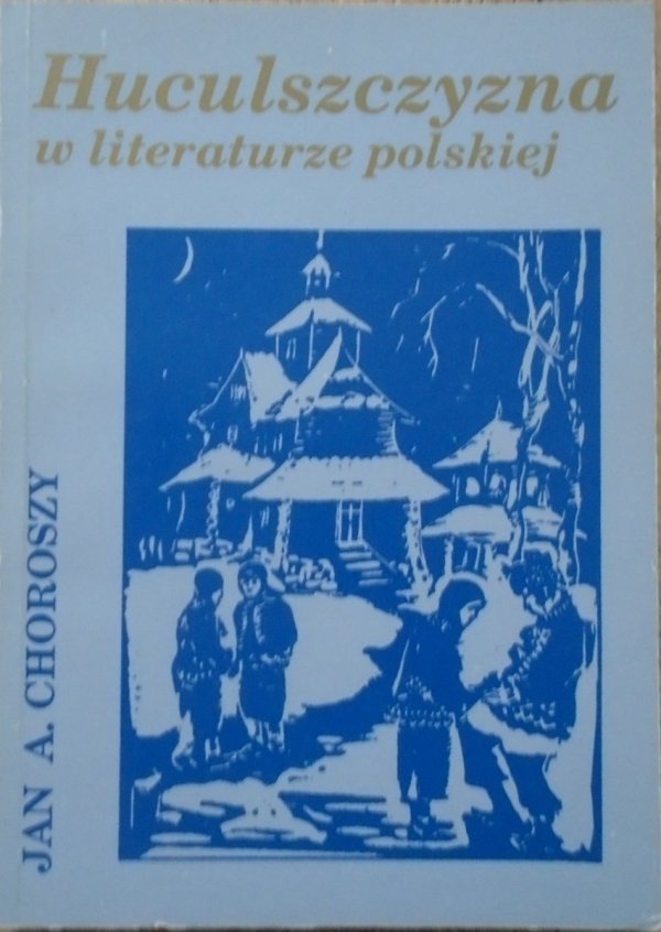 Jan A. Choroszy • Huculszczyzna w literaturze polskiej