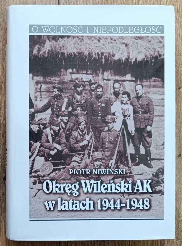 Piotr Niwiński Okręg Wileński AK w latach 1944-1948
