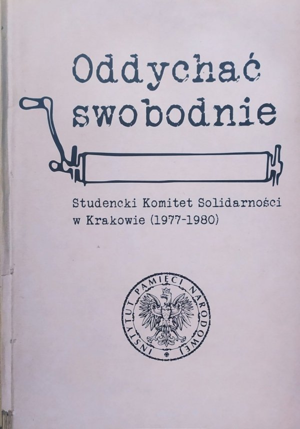 Oddychać swobodnie. Studencki Komitet Solidarności w Krakowie 1977-1980