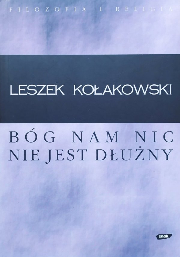 Leszek Kołakowski Bóg nam nic nie jest dłużny