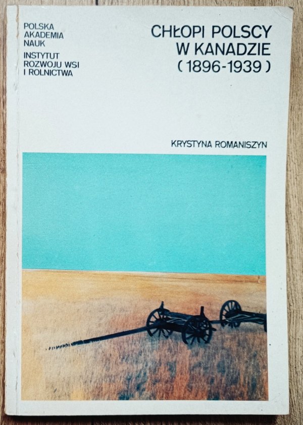 Krystyna Romaniszyn • Chłopi polscy w Kanadzie 1896-1939 [dedykacja autorska]