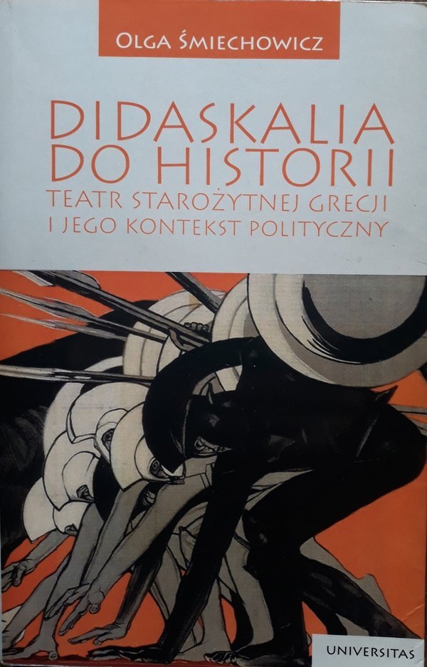 Olga Śmiechowicz • Didaskalia do historii. Teatr starożytnej Grecji i jego kontekst polityczny