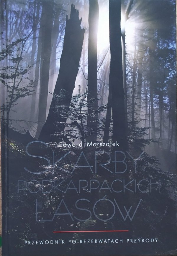 Edward Marszałek • Skarby podkarpackich lasów. Przewodnik po rezerwatach przyrody