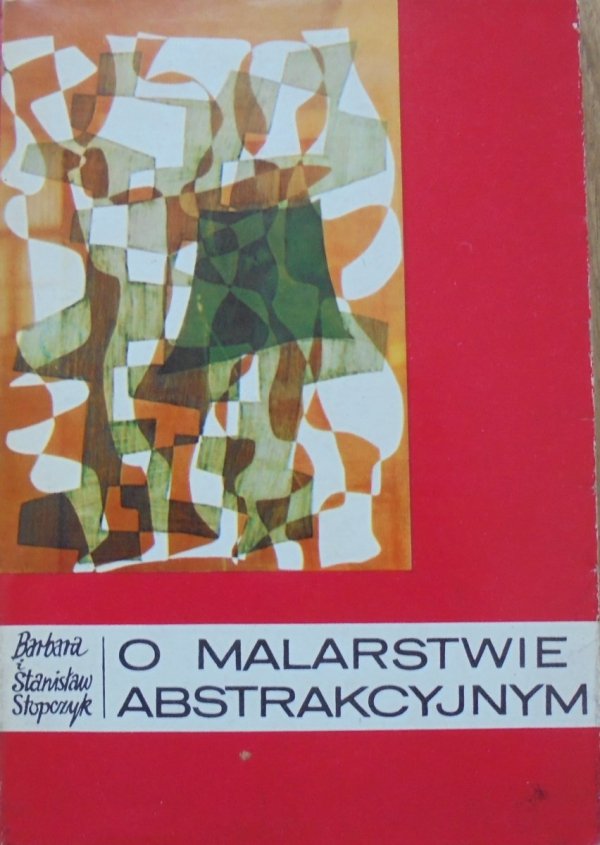 Barbara i Stanisław Stopczyk • O malarstwie abstrakcyjnym [Strzemiński, Klee, Szczuka, Berlewi, Stażewski]