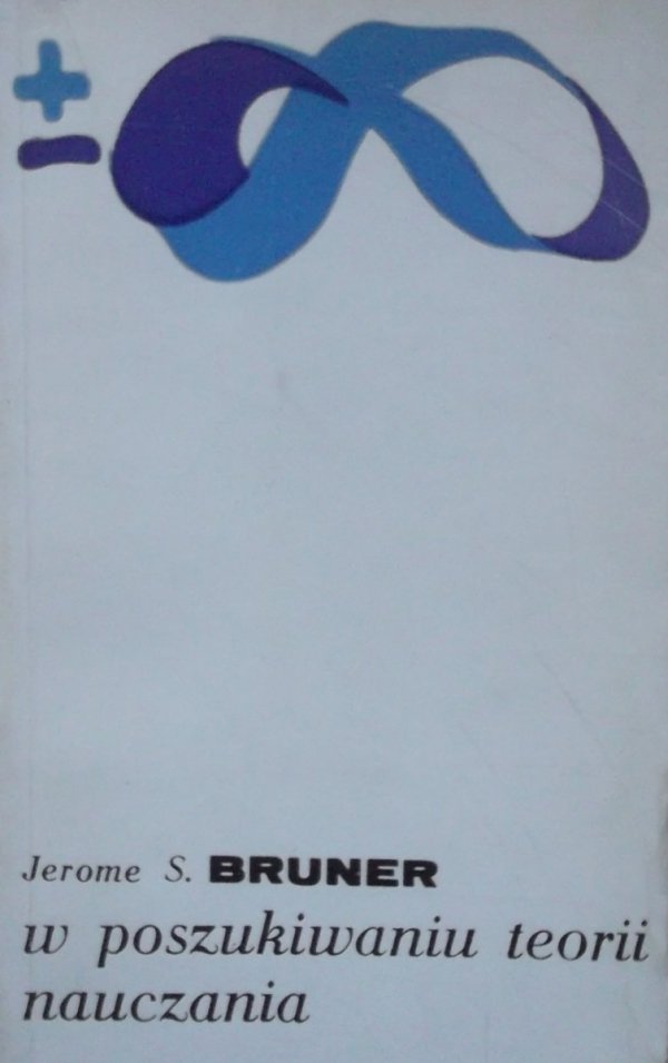 Jerome S. Bruner • W poszukiwaniu teorii nauczania