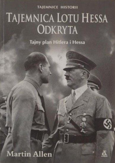 Martin Allen • Tajemnica lotu Hessa odkryta. Tajny plan Hitlera i Hessa