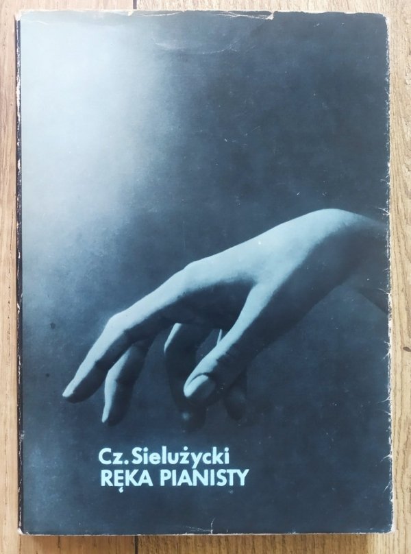 Czesław Sielużycki Ręka pianisty. Fizjologiczne podstawy techniki