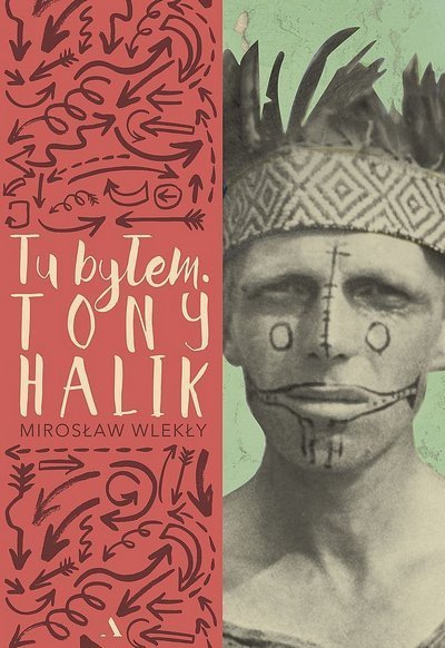 Mirosław Wlekły • Tu byłem. Tony Halik 