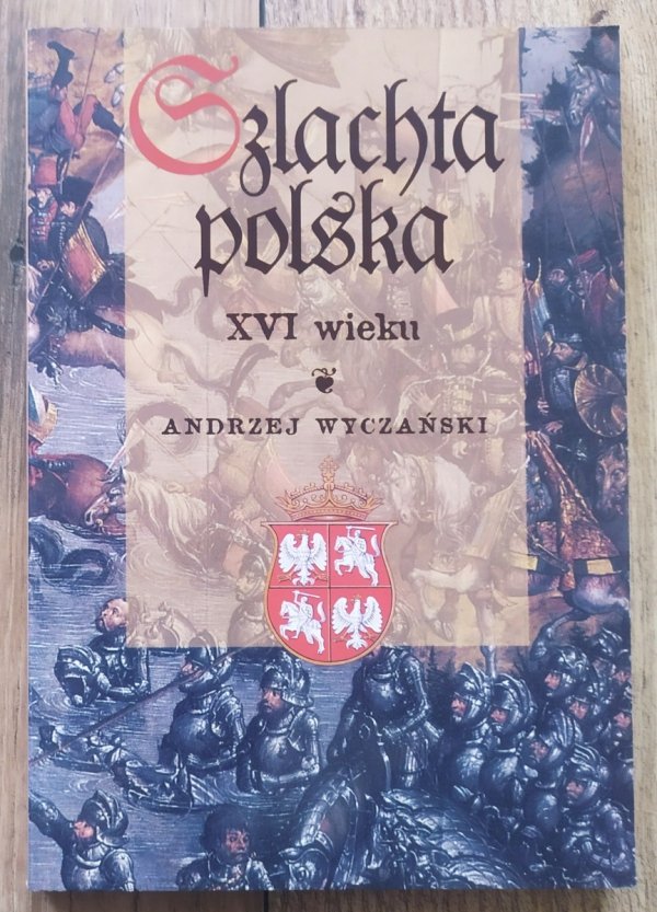 Andrzej Wyczański Szlachta polska XVI wieku