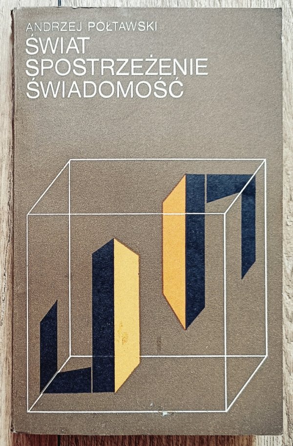 Andrzej Półtawski Świat, spostrzeżenie, świadomość. Fenomenologiczna koncepcja świadomości a realizm