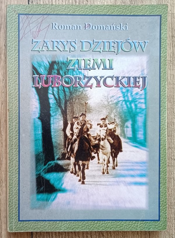 Roman Domański Zarys dziejów ziemi luborzyckiej