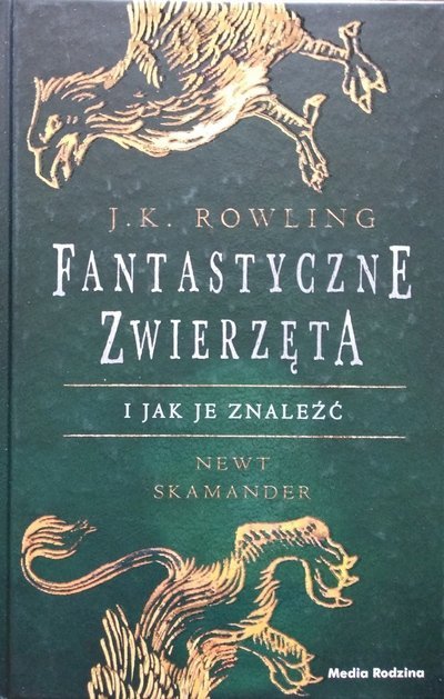 J.K. Rowling • Fantastyczne zwierzęta i jak je znaleźć 