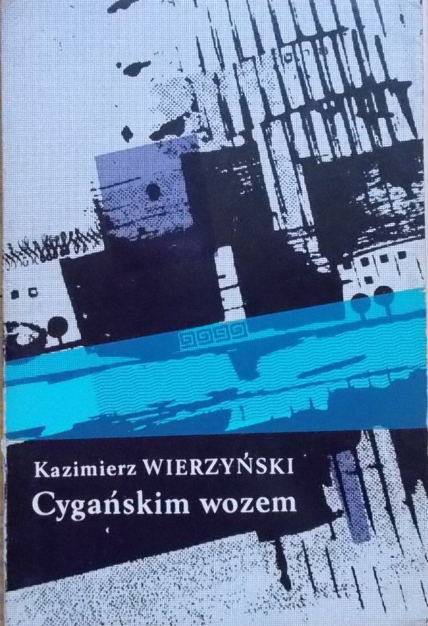 Kazimierz Wierzyński • Cygańskim wozem. Miasta, ludzie, książki [Danuta Laskowska]