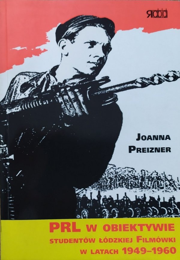 Joanna Preizner PRL w obiektywie studentów łódzkiej Filmówki w latach 1949-1960