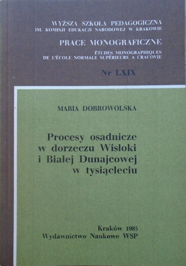 Maria Dobrowolska • Procesy osadnicze w dorzeczu Wisłoki i Białej Dunajcowej w tysiącleciu