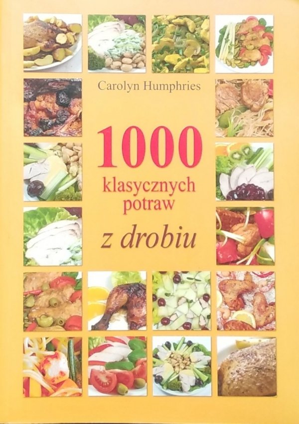 Carolyn Humphries • 1000 klasycznych potraw z drobiu
