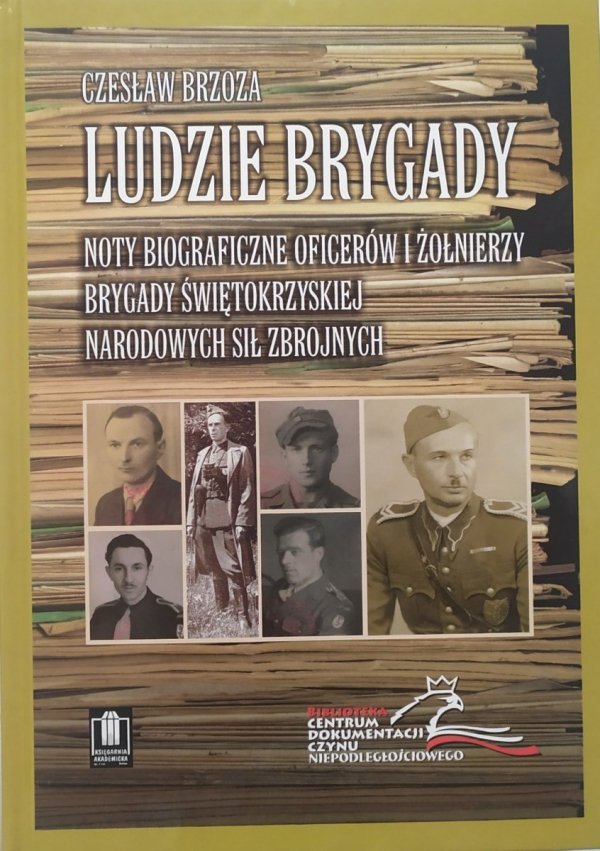 Ludzie Brygady. Noty biograficzne oficerów i żołnierzy Brygady Świętokrzyskiej Narodowych Sił Zbrojnych