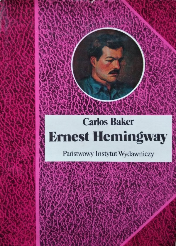 Carlos Baker Ernest Hemingway. Historia życia