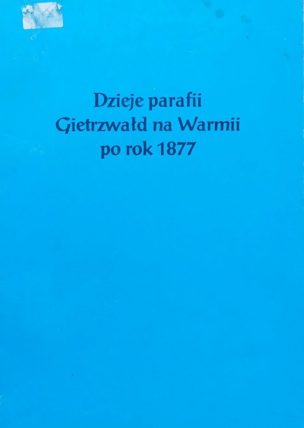 Stefan Ryłko Dzieje parafii Gietrzwałd na Warmii po rok 1877