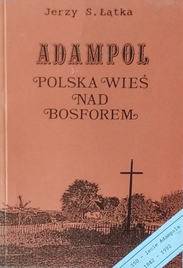 Jerzy Łątka • Adampol. Polska wieś nad Bosforem