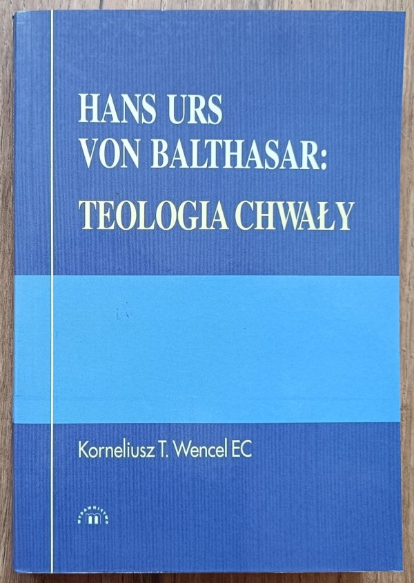 Korneliusz T. Wencel Hans Urs Von Balthasar: Teologia chwały