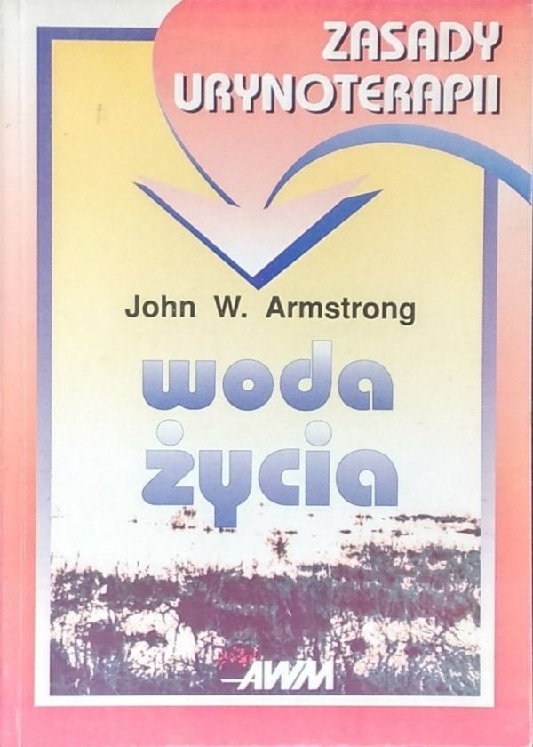 John Armstrong • Woda życia. Zasady urynoterapii
