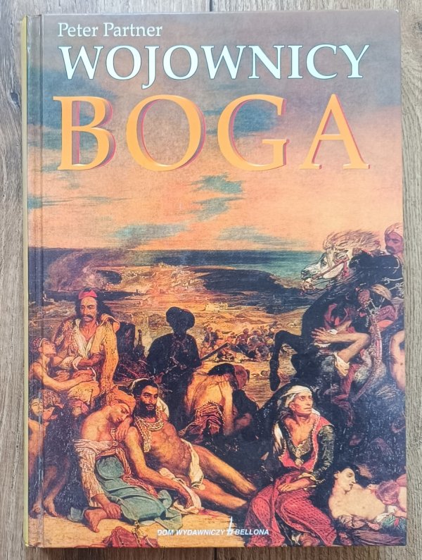 Peter Partner Wojownicy boga. Święte wojny chrześcijaństwa i islamu