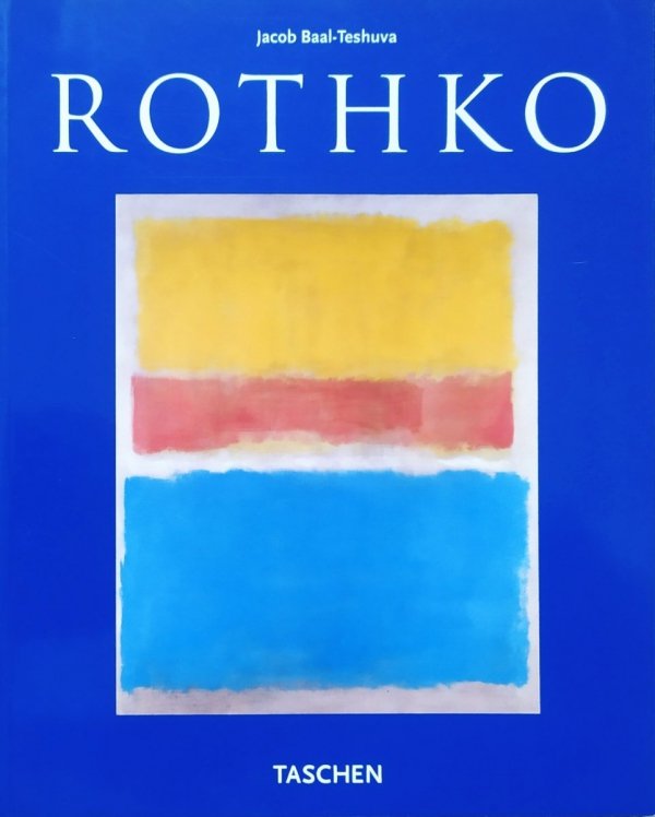 Jacob Baal-Teshuva Mark Rothko 1903-1970. Malarstwo jako dramat