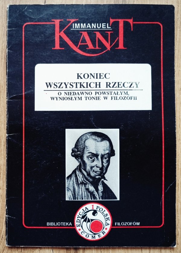 Immanuel Kant Koniec wszystkich rzeczy. O niedawno powstałym, wyniosłym tonie w filozofii