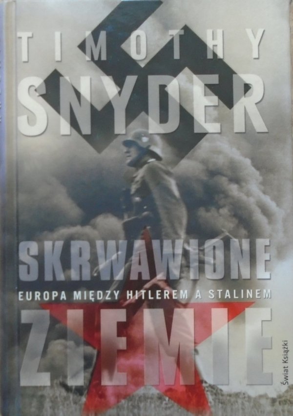 Timothy Snyder • Skrwawione ziemie. Europa między Hitlerem a Stalinem