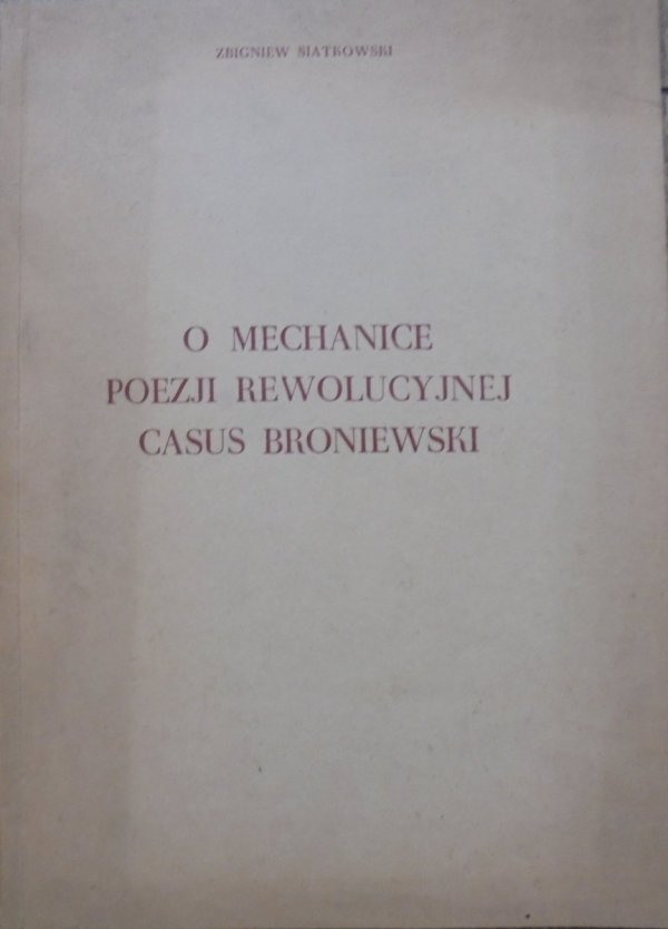 Zbigniew Siatkowski • O mechanice poezji rewolucyjnej: casus Broniewski [dedykacja autora]