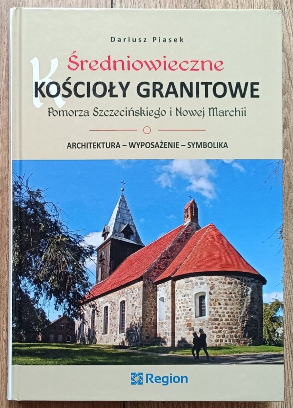 Dariusz Piasek Średniowieczne kościoły granitowe Pomorza Szczecińskiego i Nowej Marchii