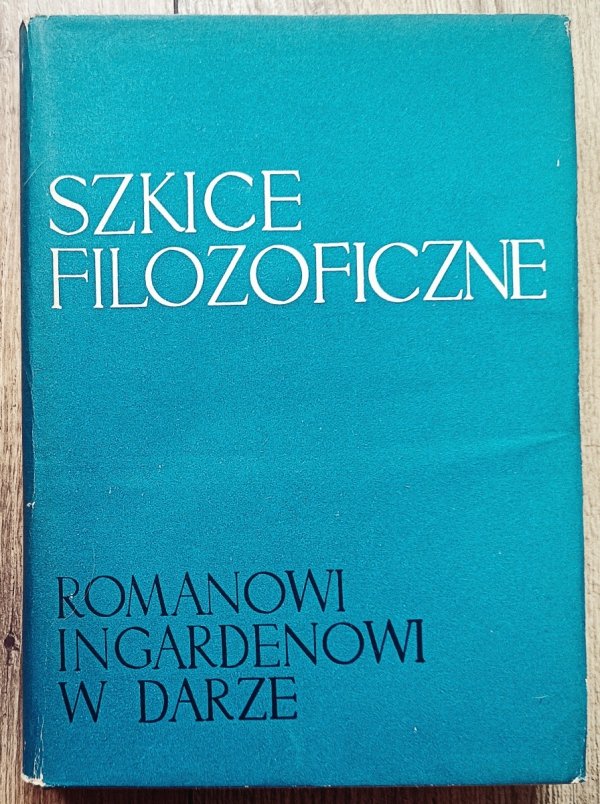 Szkice filozoficzne. Romanowi Ingardenowi w darze