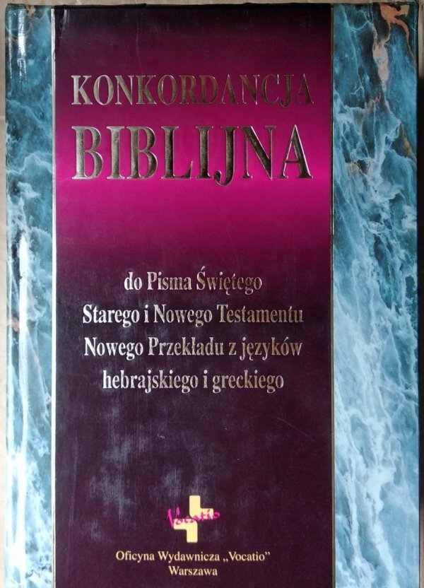 Konkordancja Biblijna • Do Pisma Świętego Starego i Nowego Testamentu. Dwie części w jednym tomie