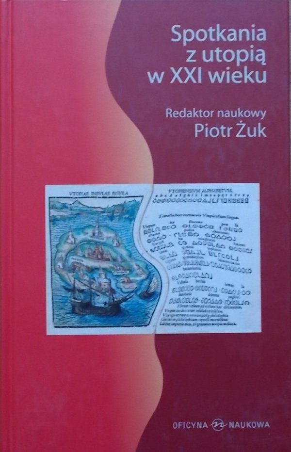 red. Piotr Żuk • Spotkania z utopią w XXI wieku