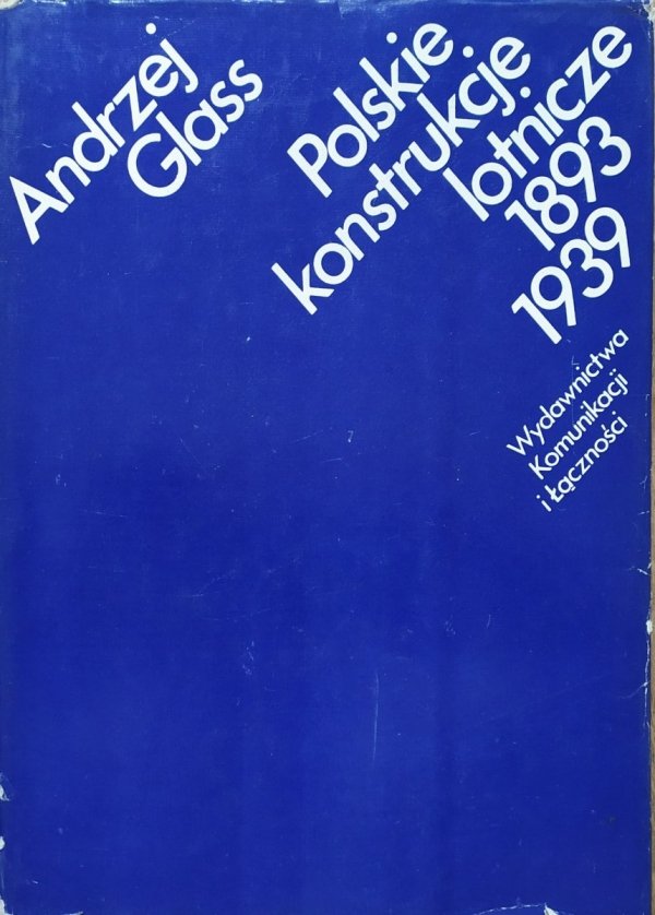 Andrzej Glass Polskie konstrukcje lotnicze 1893-1939