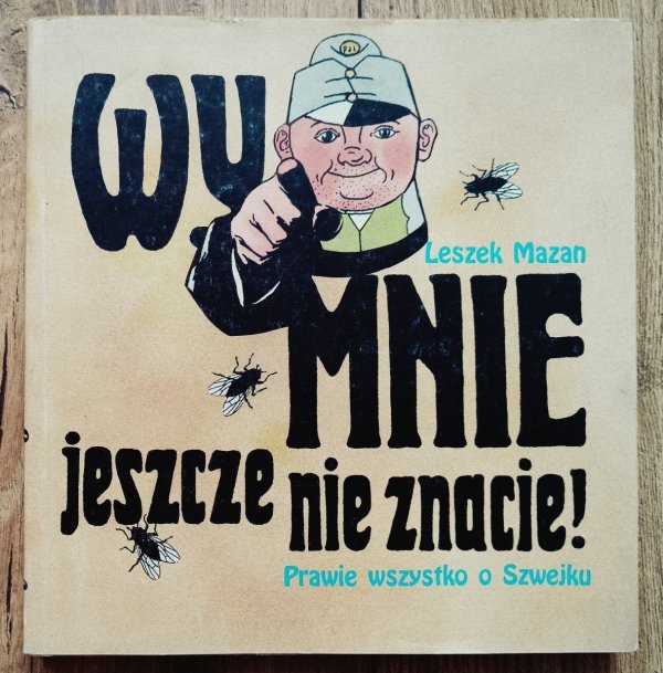 Leszek Mazan Wy mnie jeszcze nie znacie! Prawie wszystko o Szwejku