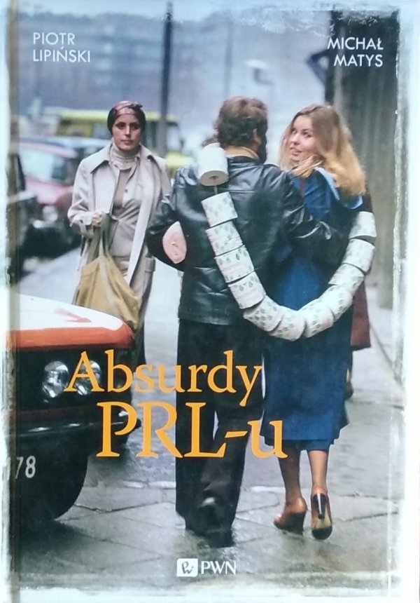 Piotr Lipiński • Absurdy PRL-u