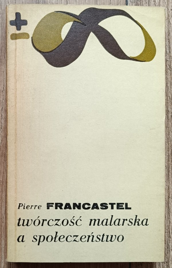 Pierre Francastel Twórczość malarska a społeczeństwo