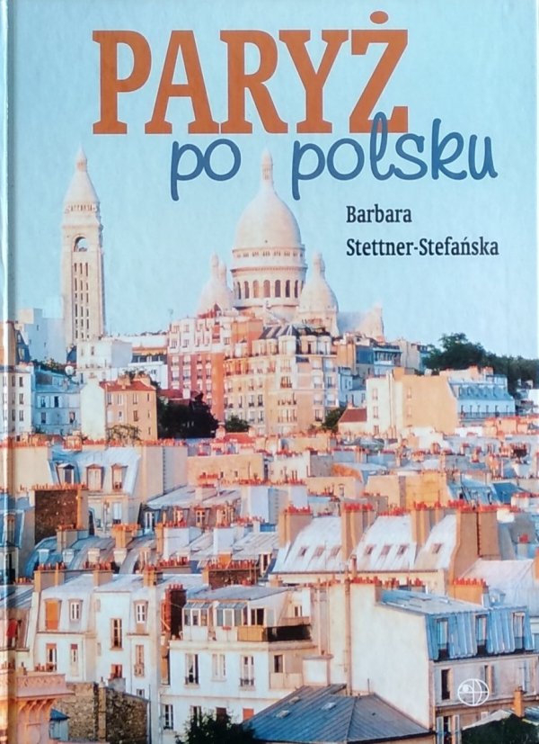 Barbara Stettner Stefańska • Paryż po polsku